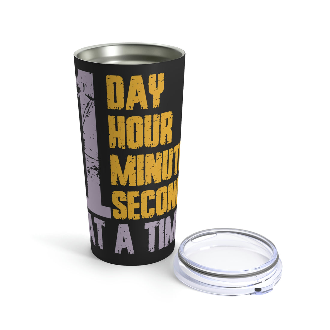 1 Day Hour Minute Second At A Time - Black Tumbler 20oz