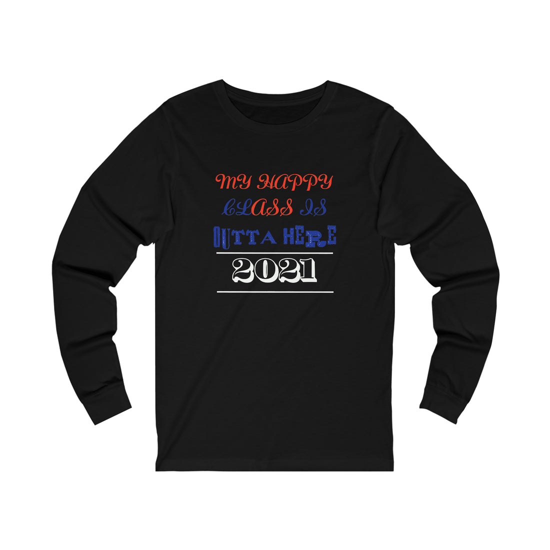 My Happy Class Is Outta Here! Class Year Customizable - Unisex Jersey Long Sleeve Tee