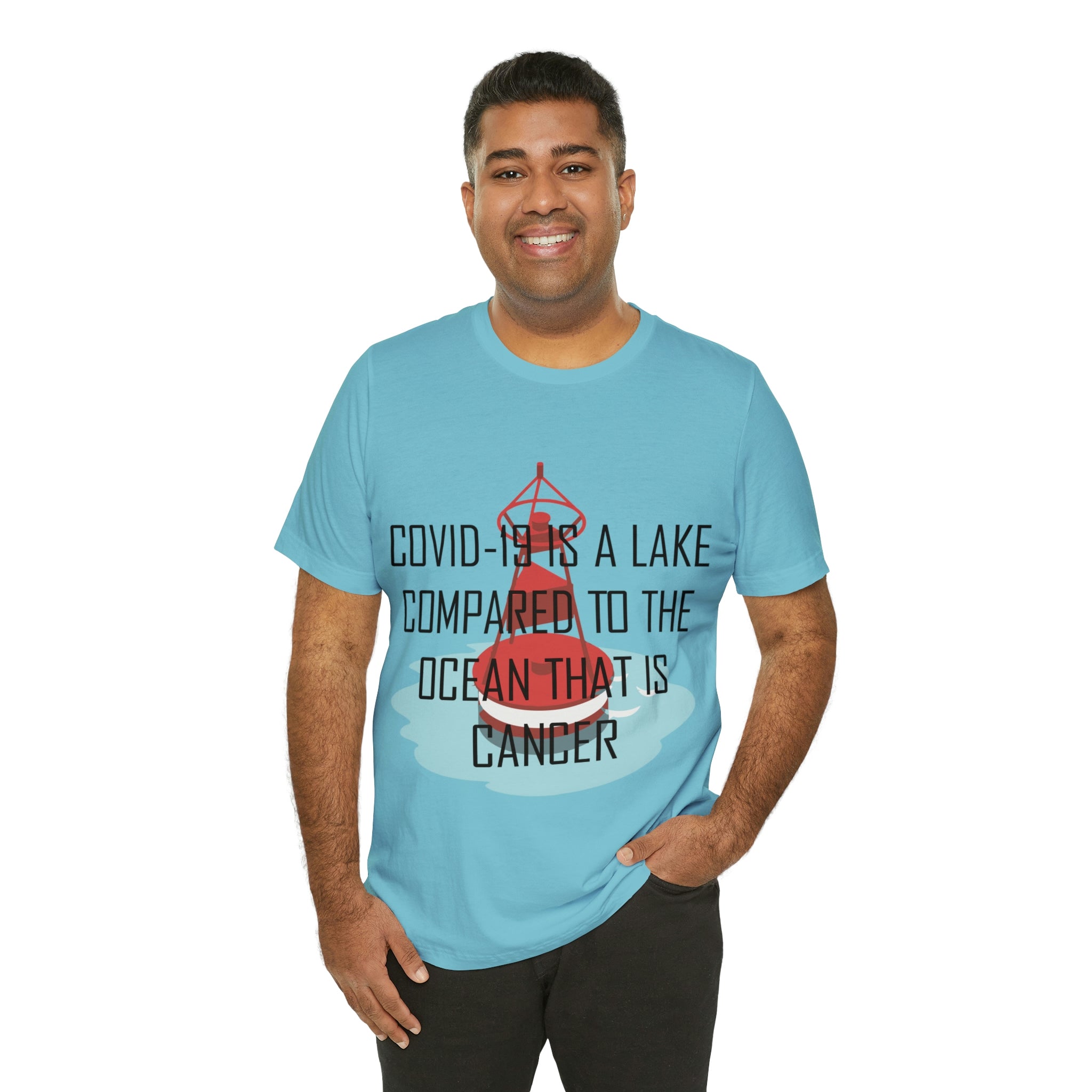 Covid-19 Is A Lake Compared To The Ocean That Is Cancer - Unisex Jersey Short Sleeve Tee