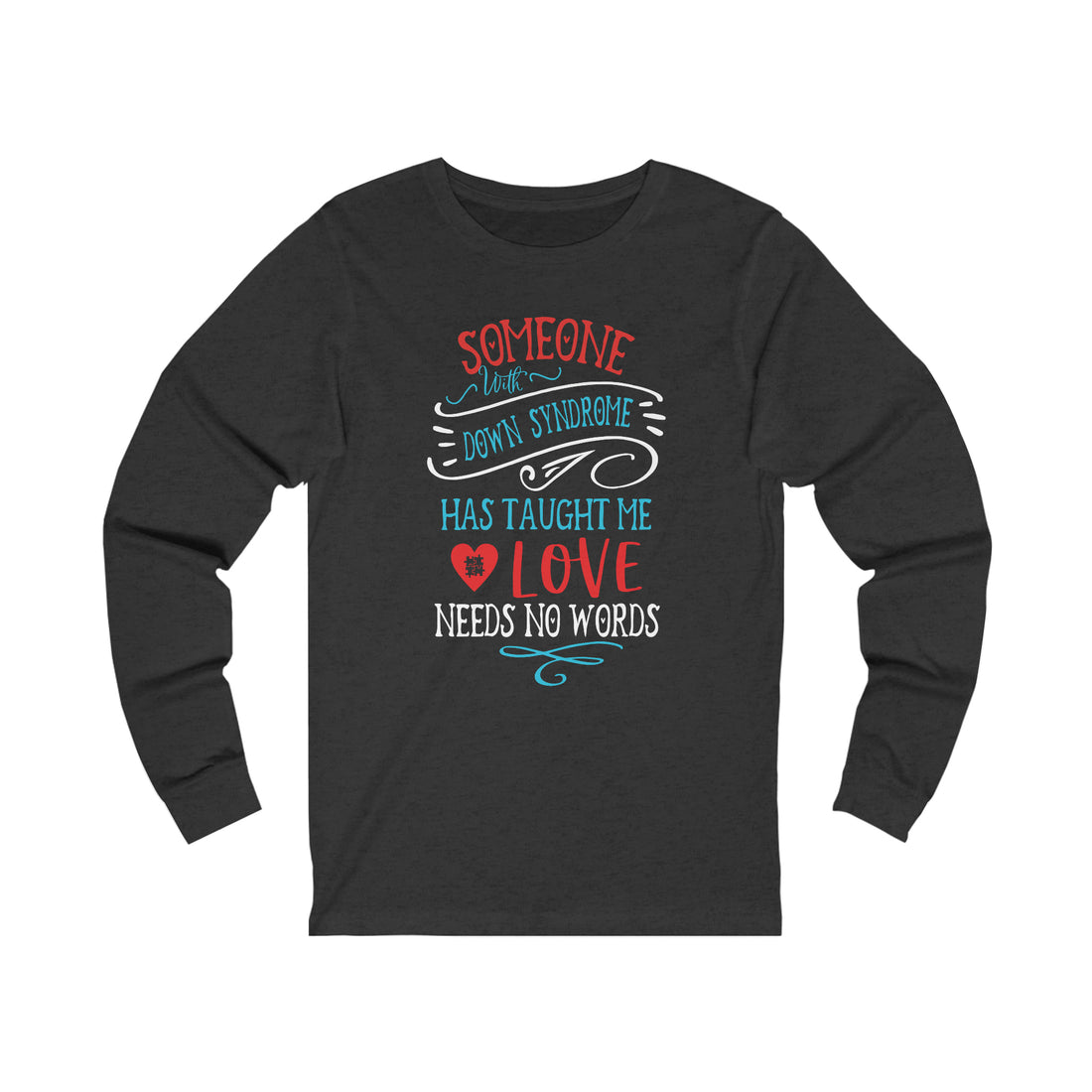 Someone with Down Syndrome Has Taught Me Love Needs No Words - Unisex Jersey Long Sleeve Tee