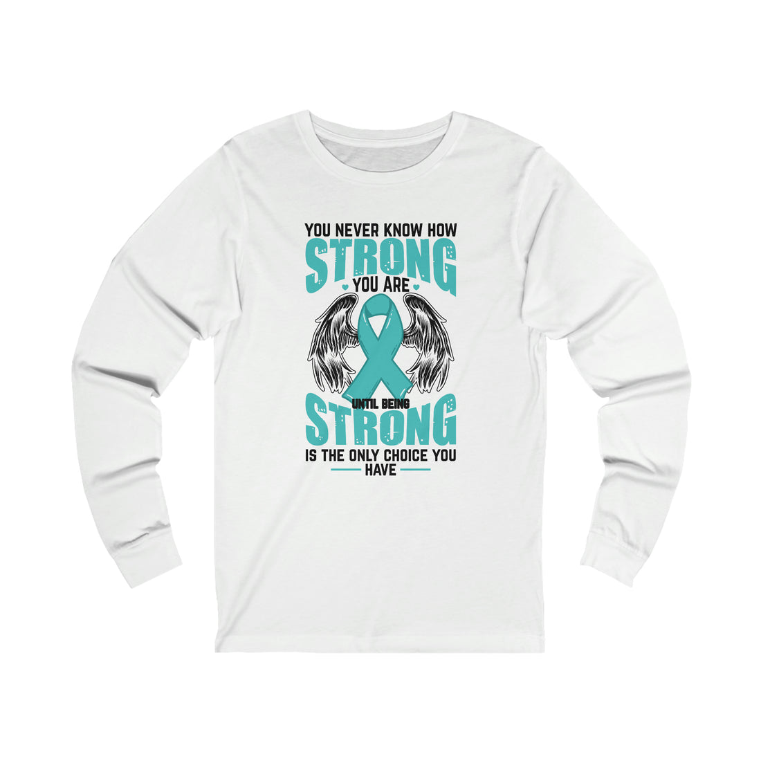 You Never Know How Strong You Are - Unisex Jersey Long Sleeve Tee