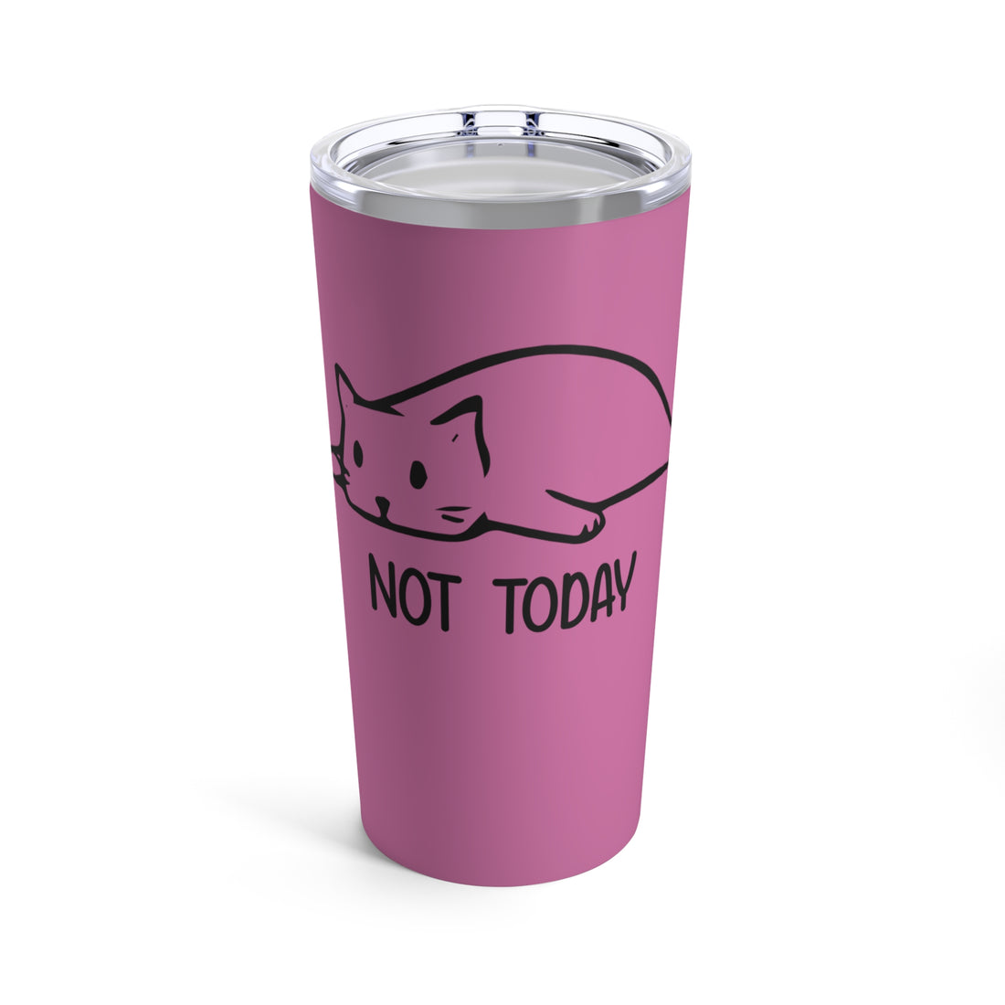 Not Today - Tumbler 20oz