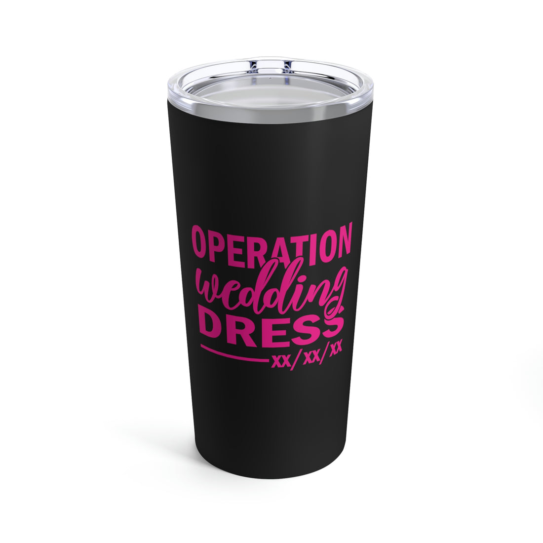 Operation Wedding Dress Wedding Date Customizable - Tumbler 20oz