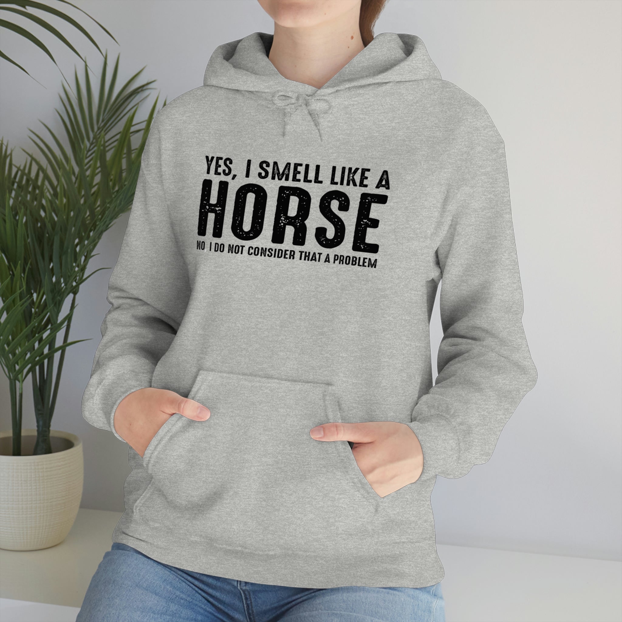 Yes I Smell Like a Horse No I Do Not Consider That A Problem - Unisex Heavy Blend™ Hooded Sweatshirt