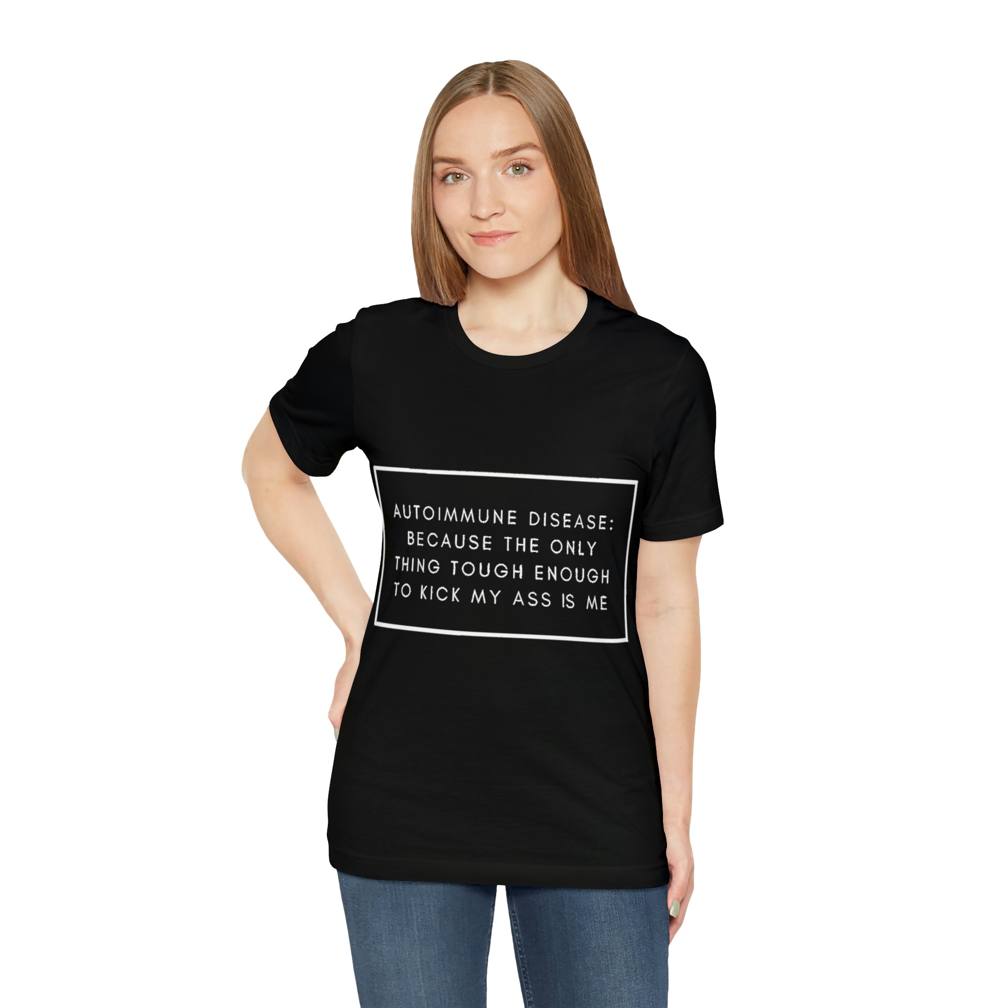 Autoimmune Disease: Because The Only Thing Tough Enough To Kick My Ass Is Me - Unisex Jersey Short Sleeve Tee