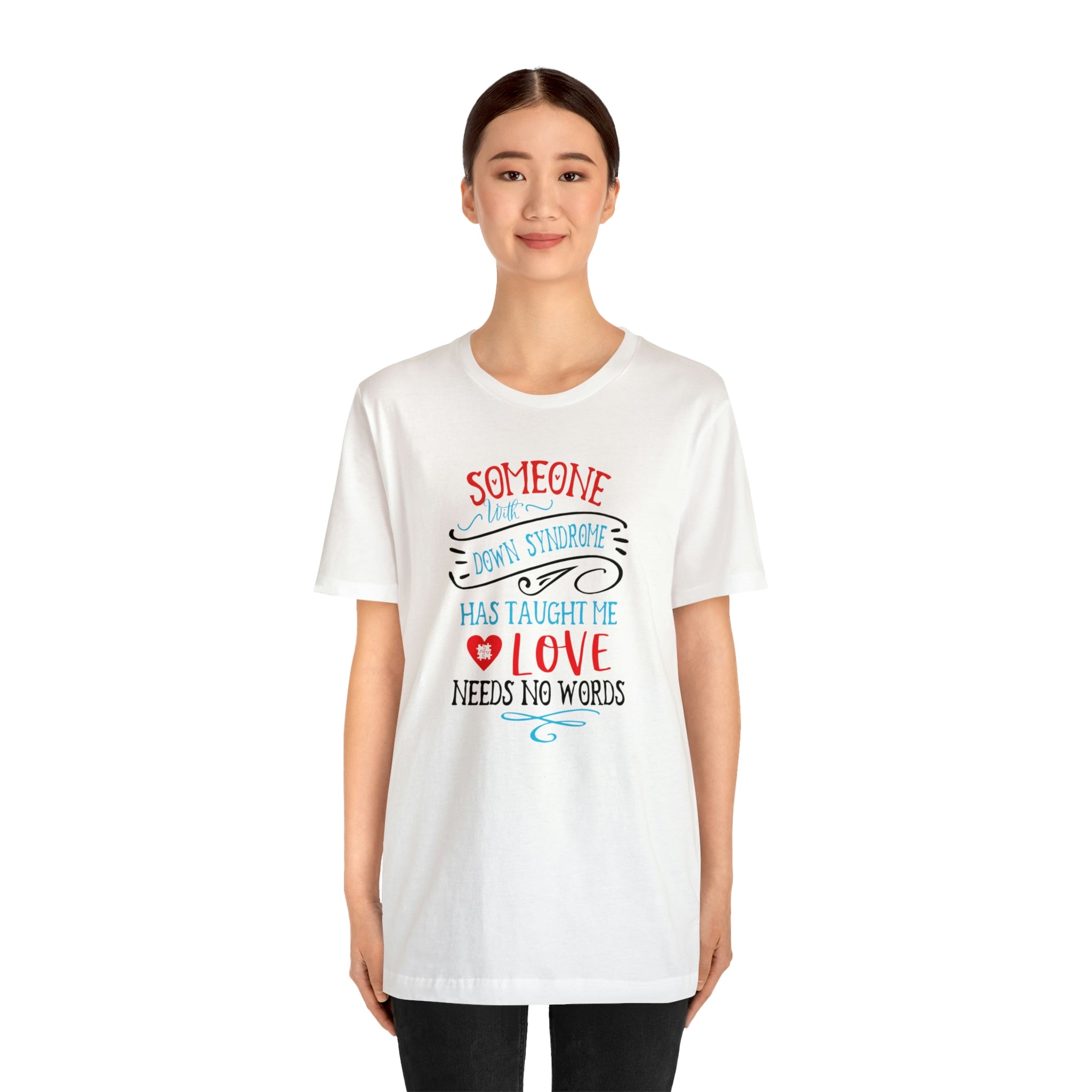 Someone with Down Syndrome Has Taught Me Love Needs No Words - Unisex Jersey Short Sleeve Tee