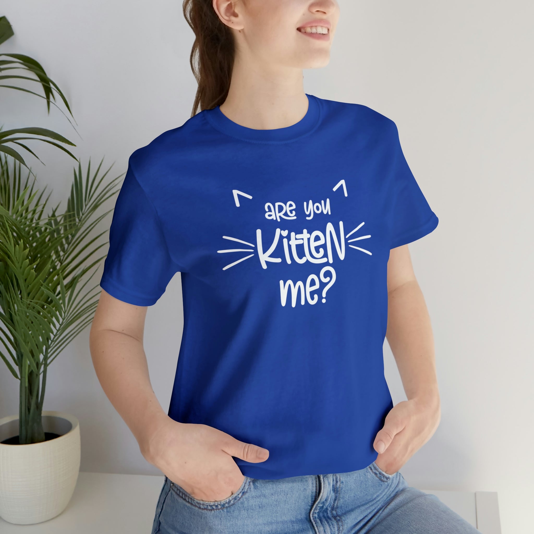 Are You Kitten Me - Unisex Jersey Short Sleeve Tee