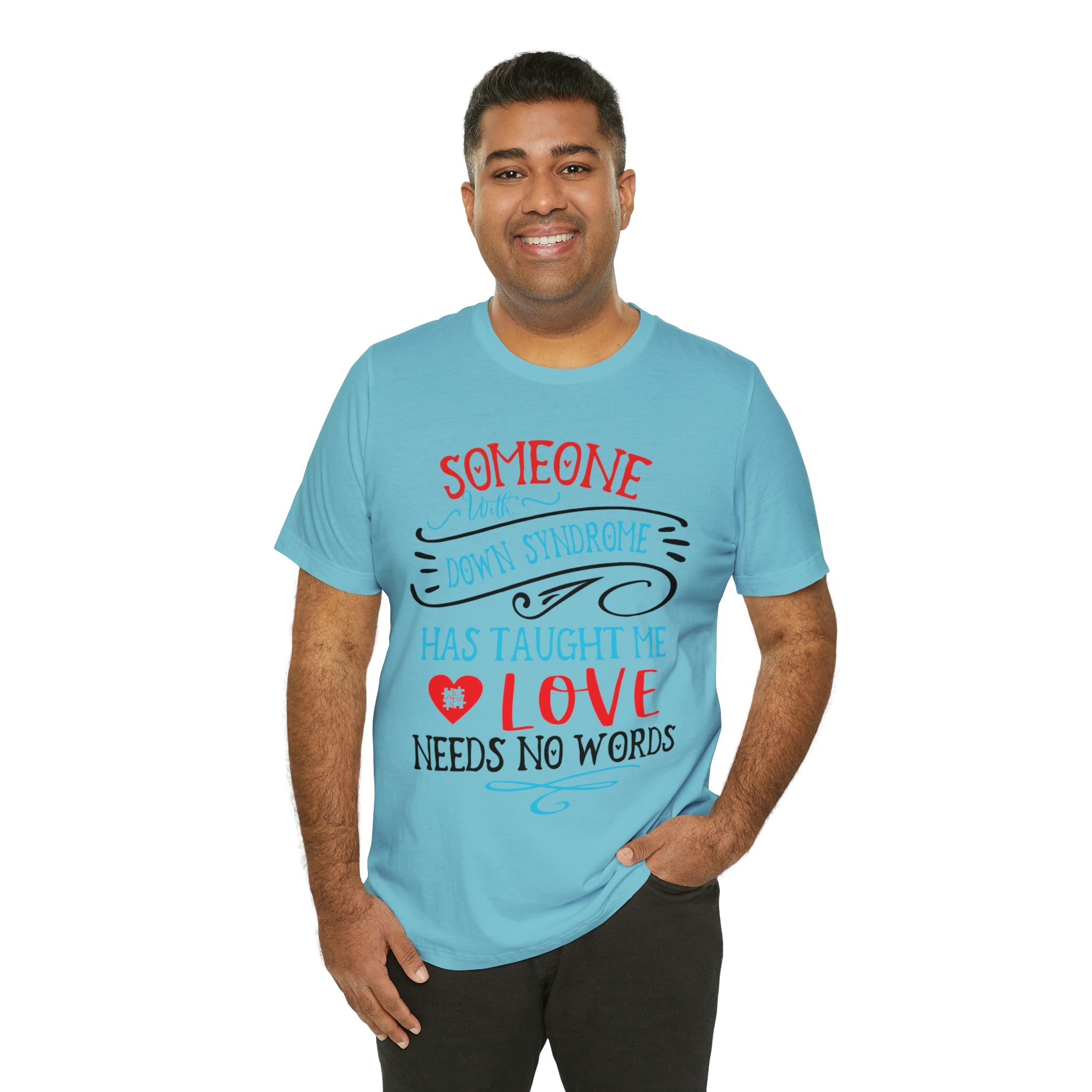 Someone with Down Syndrome Has Taught Me Love Needs No Words - Unisex Jersey Short Sleeve Tee