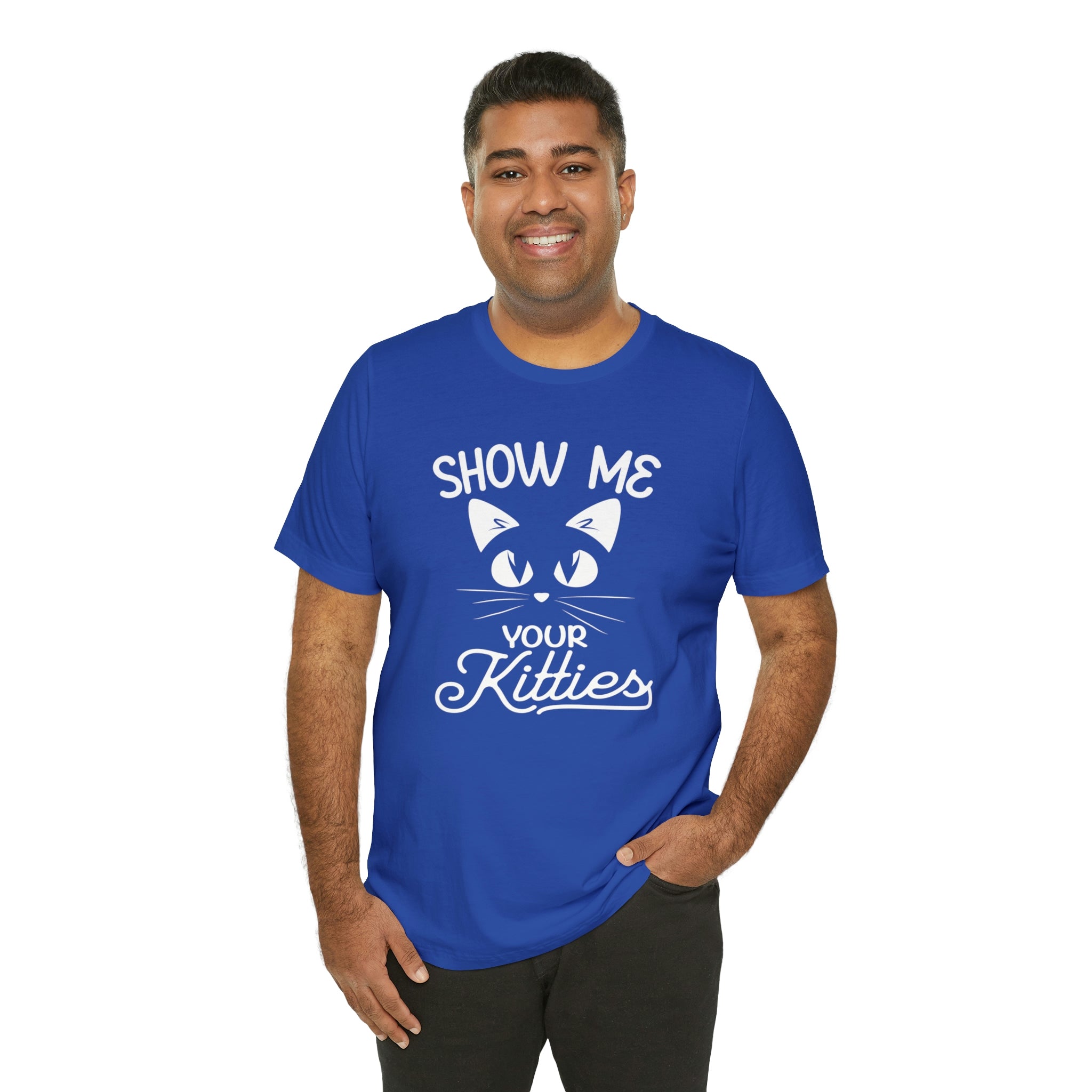 Show Me Your Kitties - Unisex Jersey Short Sleeve Tee