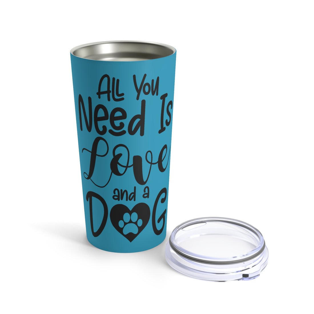 All You Need Is Love & A Dog - Tumbler 20oz