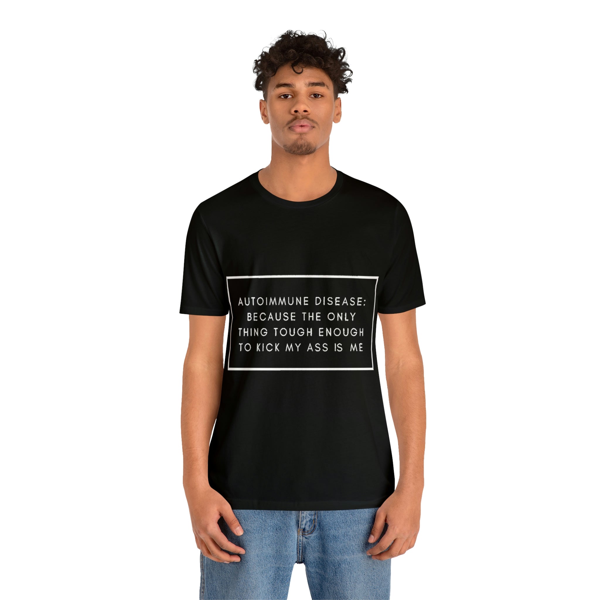 Autoimmune Disease: Because The Only Thing Tough Enough To Kick My Ass Is Me - Unisex Jersey Short Sleeve Tee