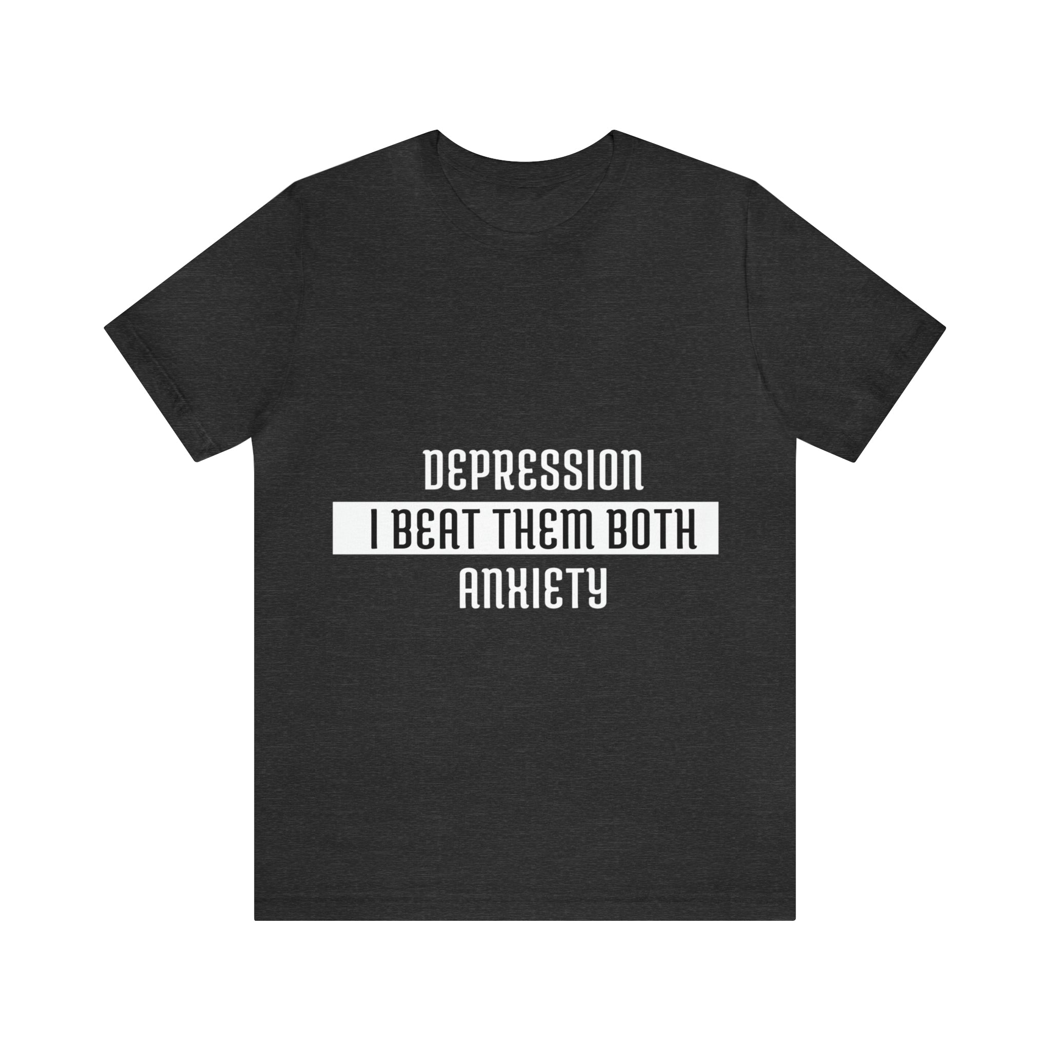 Depression &amp; Anxiety I Beat Then Both - Unisex Jersey Short Sleeve Tee