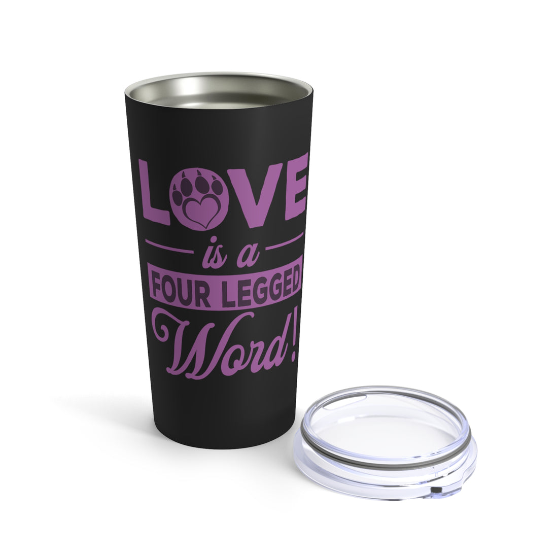 Love Is A Four Legged Word - Tumbler 20oz
