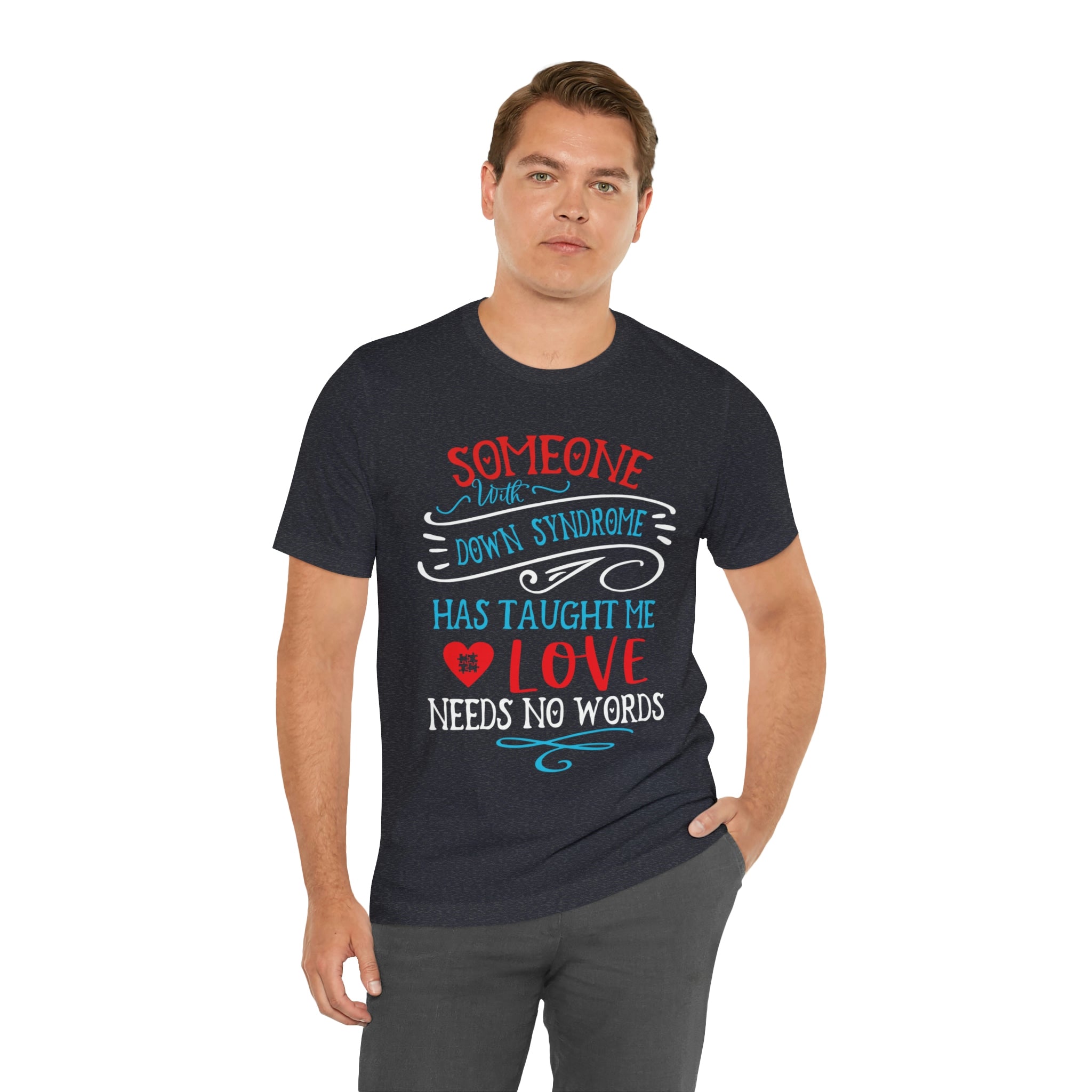 Someone with Down Syndrome Has Taught Me Love Needs No Words - Unisex Jersey Short Sleeve Tee