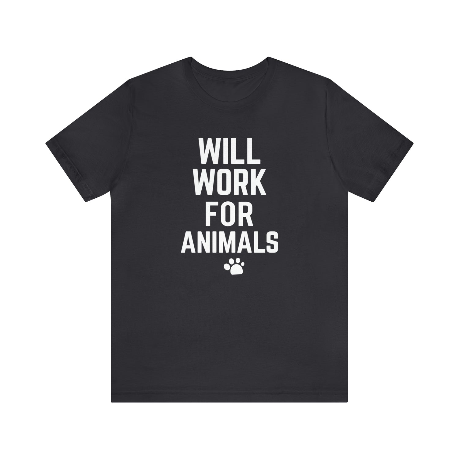 Will Work For Animals - Unisex Jersey Short Sleeve Tee