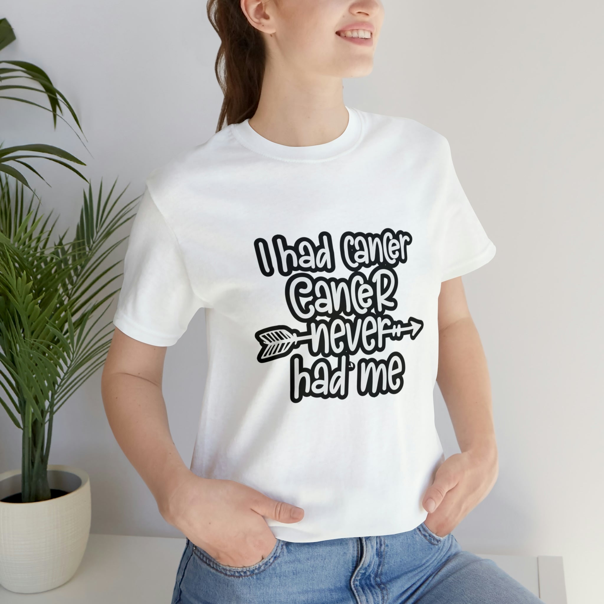 I Had Cancer Cancer Never Had Me - Unisex Jersey Short Sleeve Tee