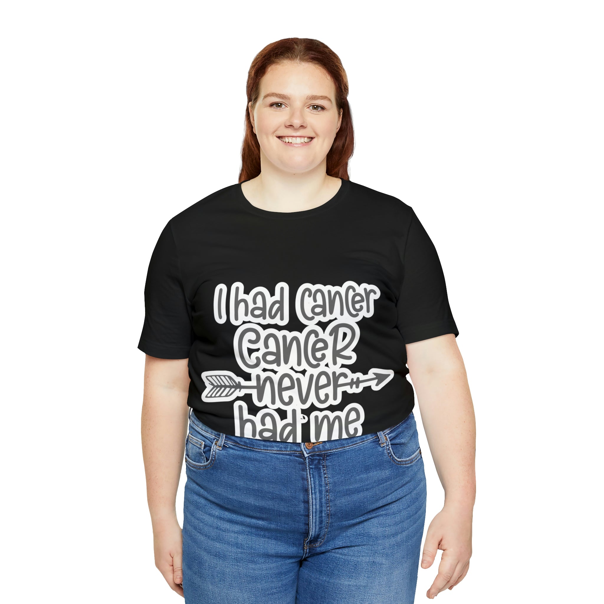 I Had Cancer Cancer Never Had Me - Unisex Jersey Short Sleeve Tee