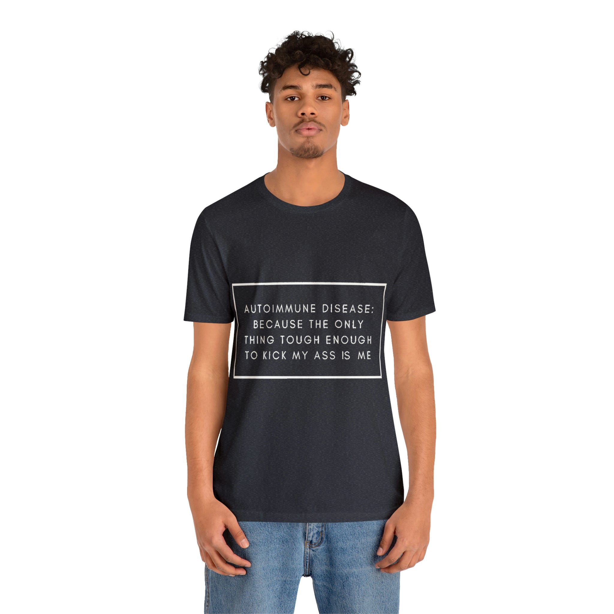 Autoimmune Disease: Because The Only Thing Tough Enough To Kick My Ass Is Me - Unisex Jersey Short Sleeve Tee