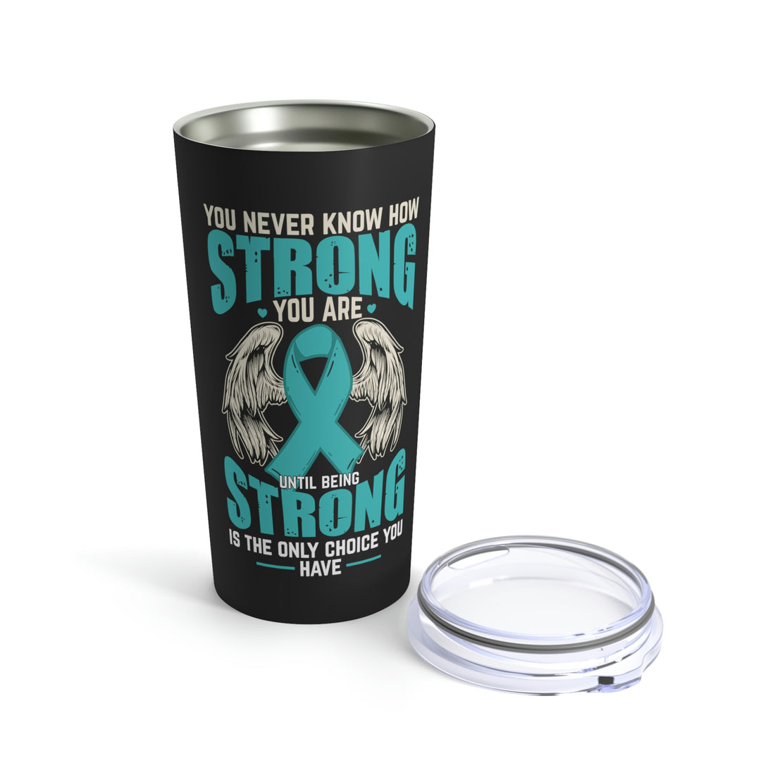 You Never Know How Strong You Are - Tumbler 20oz