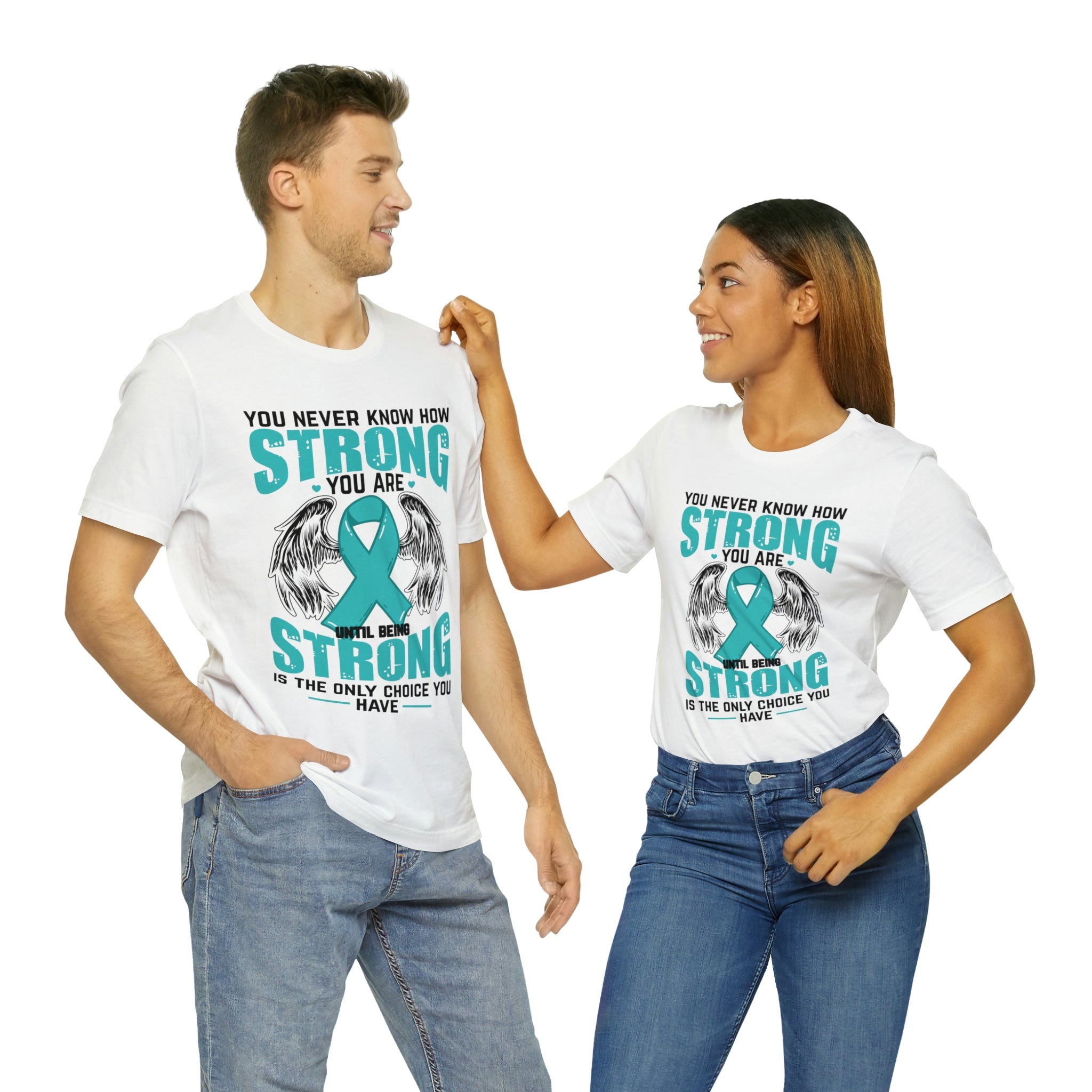 You Never Know How Strong You Are - Unisex Jersey Short Sleeve Tee