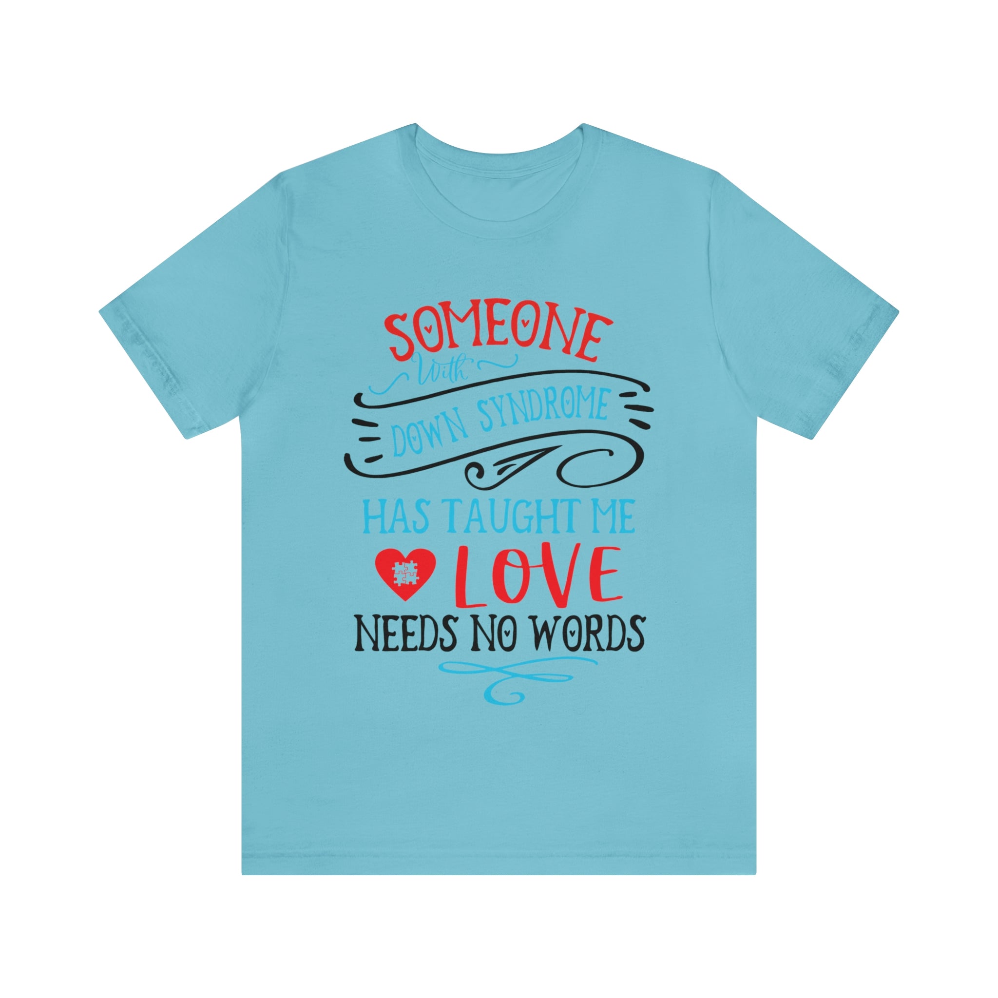 Someone with Down Syndrome Has Taught Me Love Needs No Words - Unisex Jersey Short Sleeve Tee