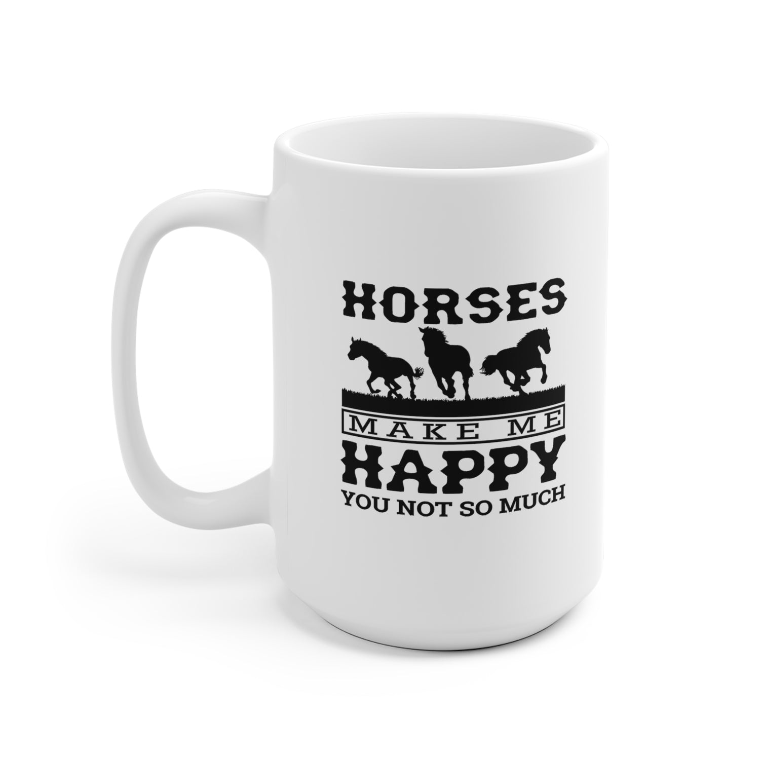 Horses Make Me Happy - White Ceramic Mug 2 sizes Available