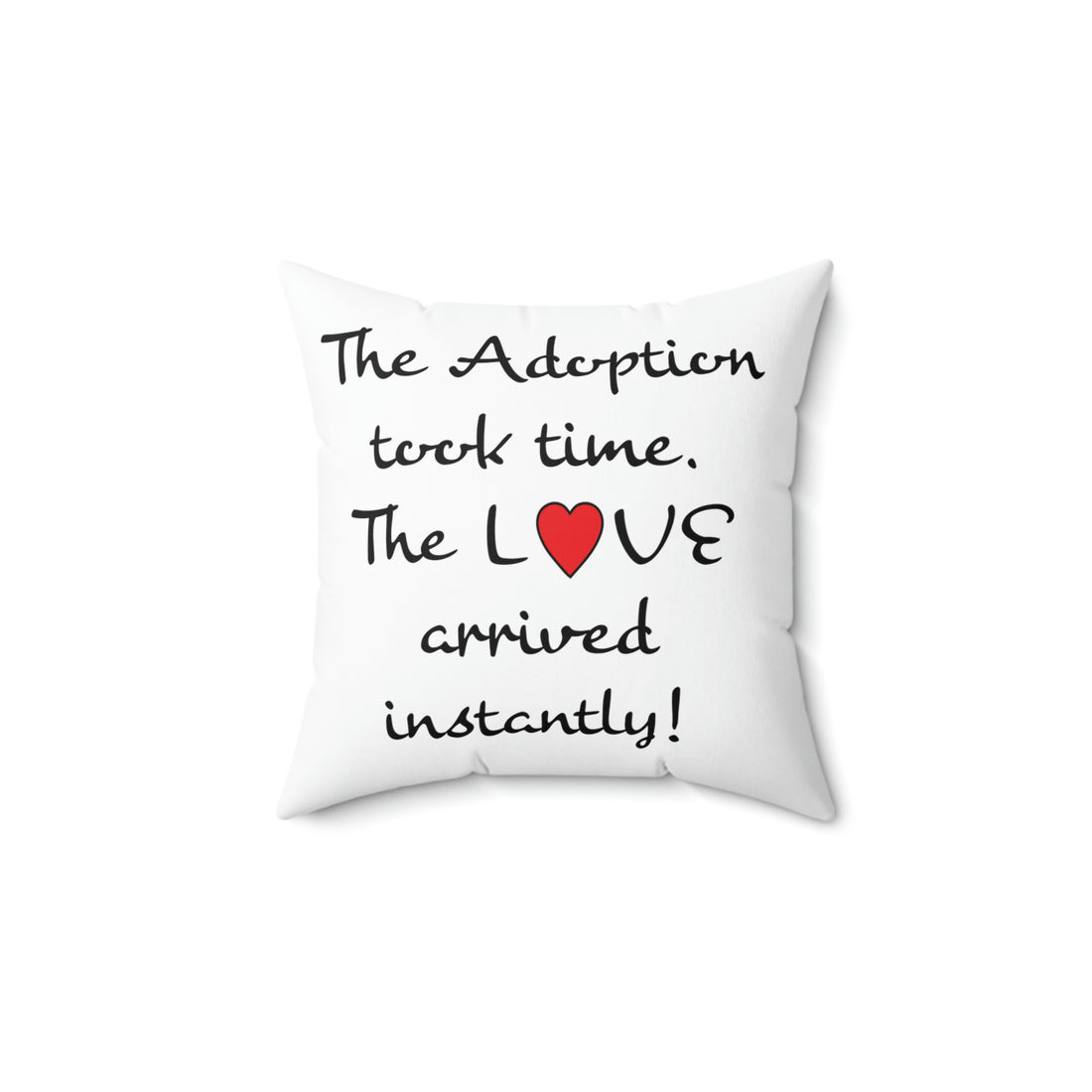 The Adoption took time but the Love came Instantly - White Pillow