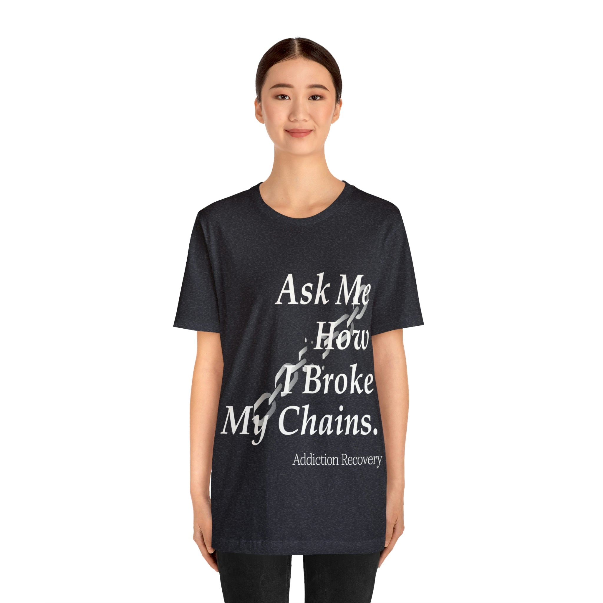 Ask Me How I Broke My Chains - Unisex Jersey Short Sleeve Tee