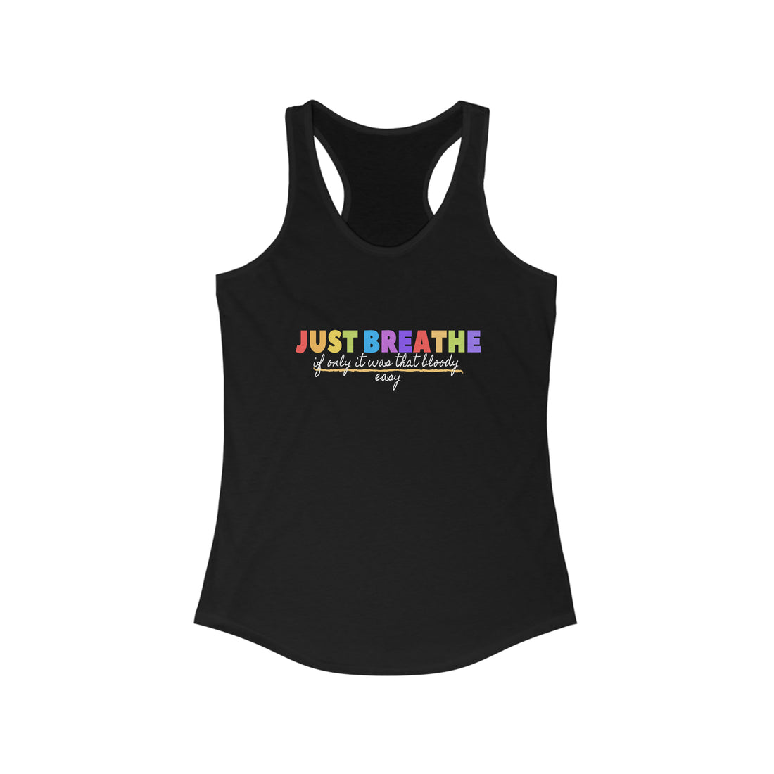 Just Breath If Only It Was That Bloody Easy - Racerback Tank Top