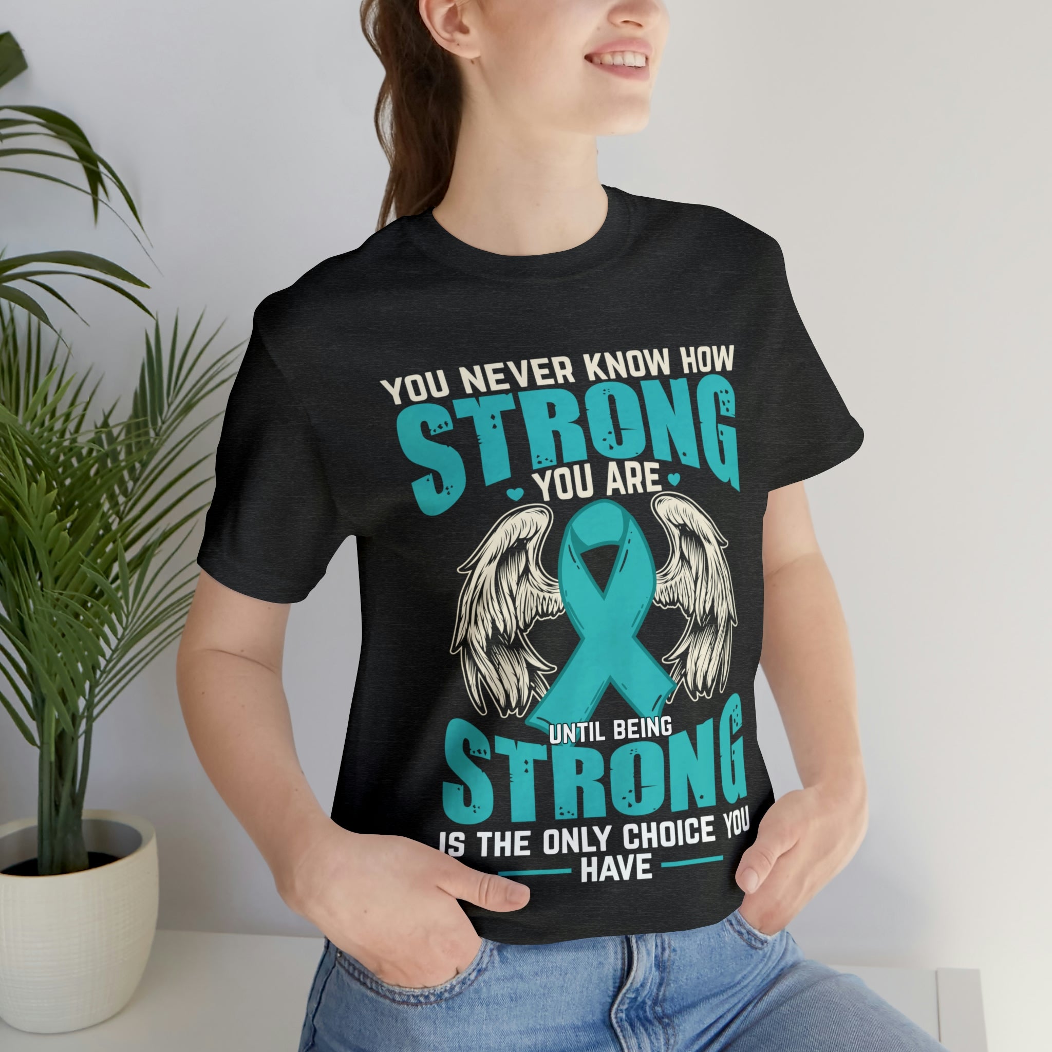 You Never Know How Strong You Are - Unisex Jersey Short Sleeve Tee