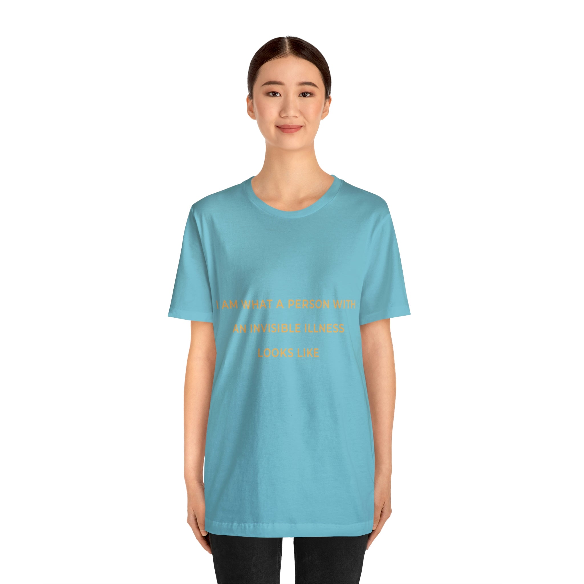 I Am What A Person With An Invisible Illness Looks Like - Unisex Jersey Short Sleeve Tee