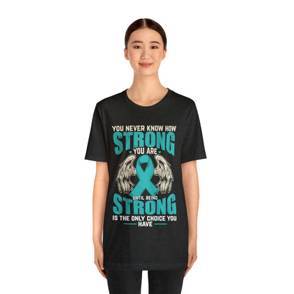 You Never Know How Strong You Are - Unisex Jersey Short Sleeve Tee