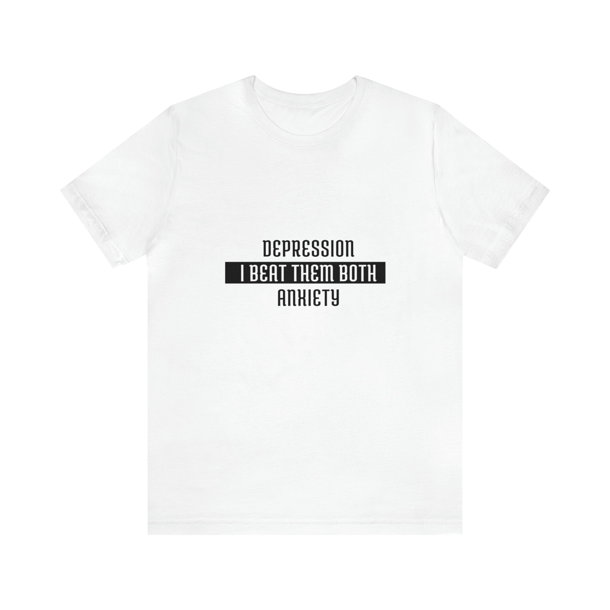 Depression &amp; Anxiety I Beat Then Both - Unisex Jersey Short Sleeve Tee