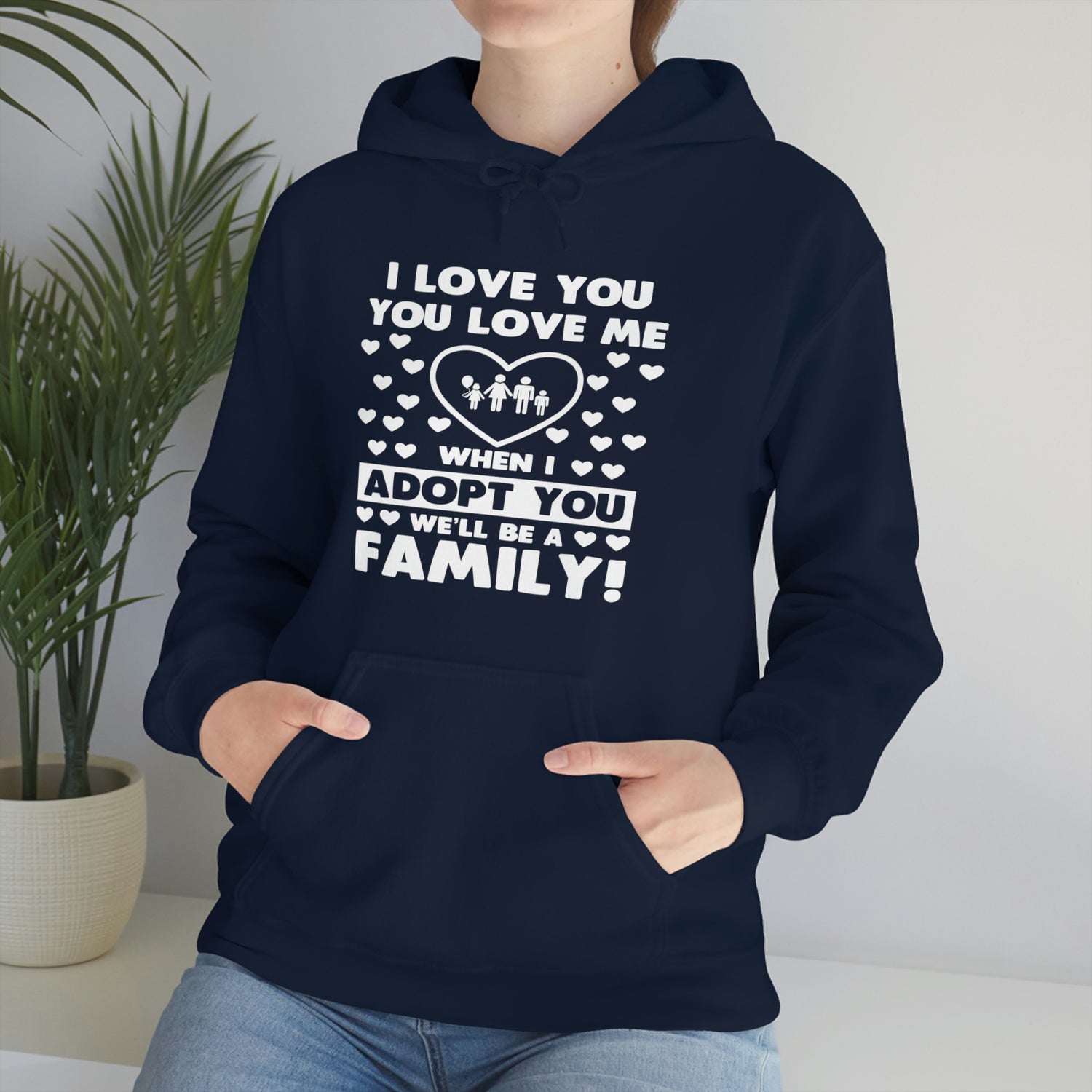 I Love You You Love Me When I Adopt You We Will Be A Family - Unisex Heavy Blend™ Hooded Sweatshirt