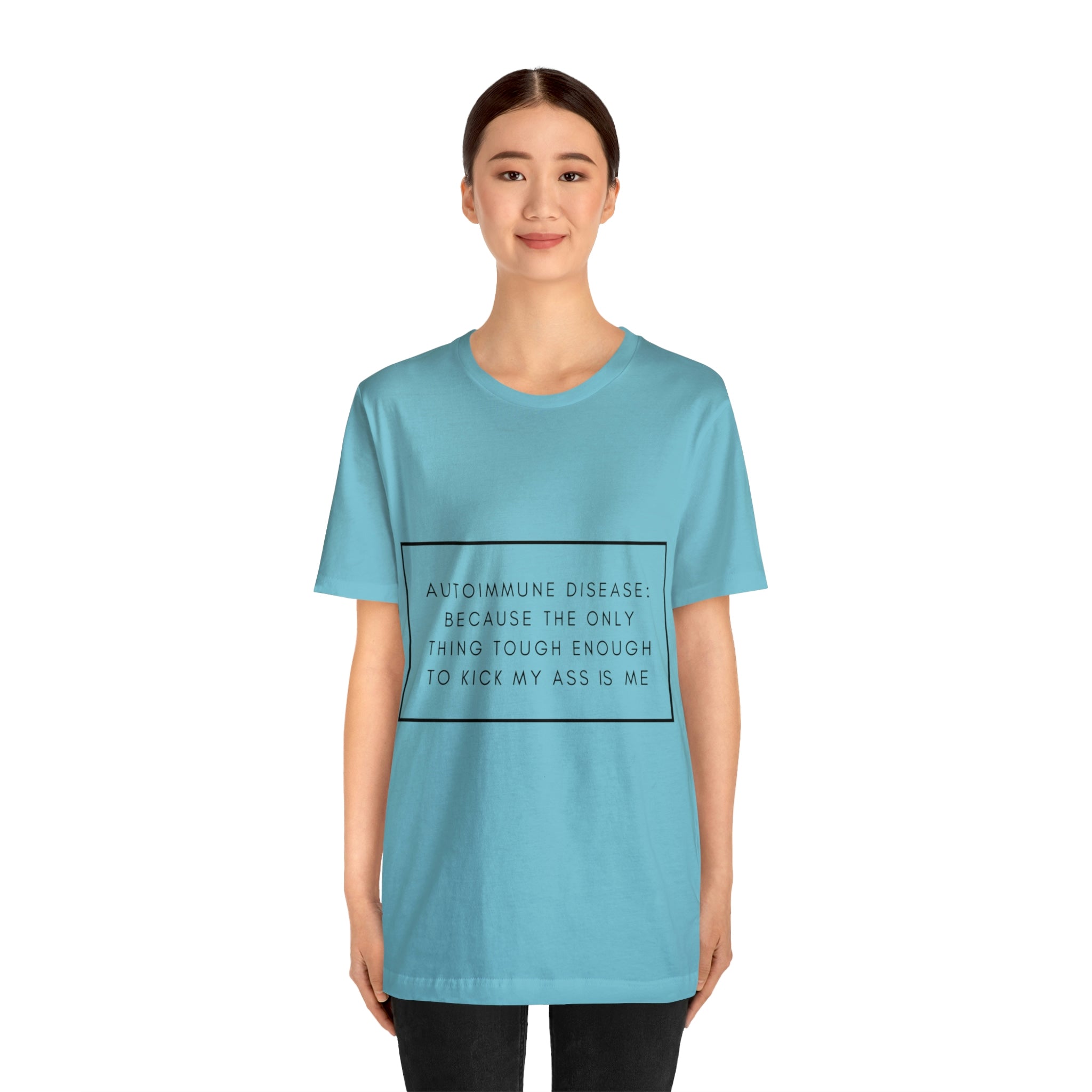 Autoimmune Disease: Because The Only Thing Tough Enough To Kick My Ass Is Me - Unisex Jersey Short Sleeve Tee