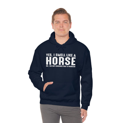 Yes I Smell Like a Horse No I Do Not Consider That A Problem - Unisex Heavy Blend™ Hooded Sweatshirt