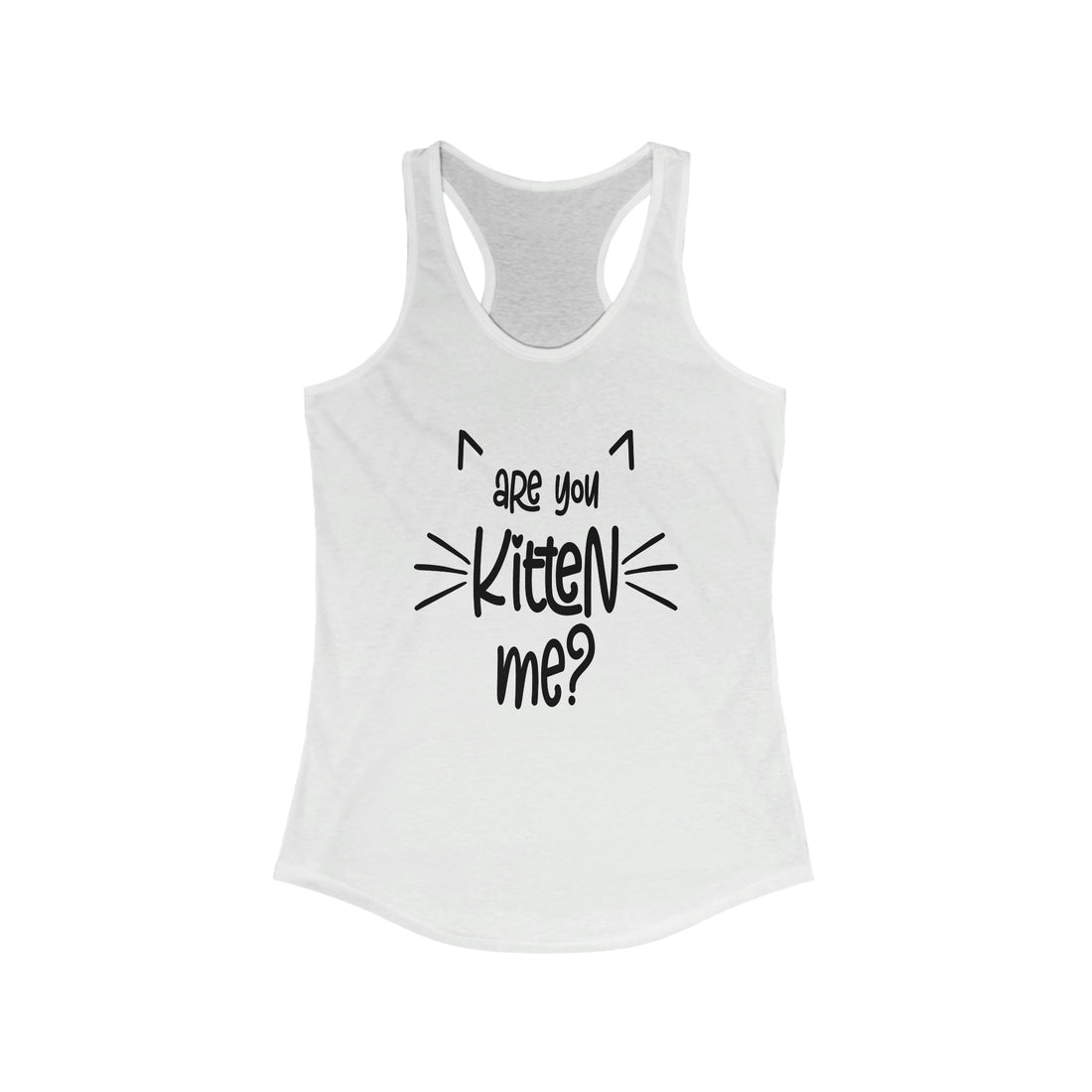 Are You Kitten Me - Racerback Tank Top