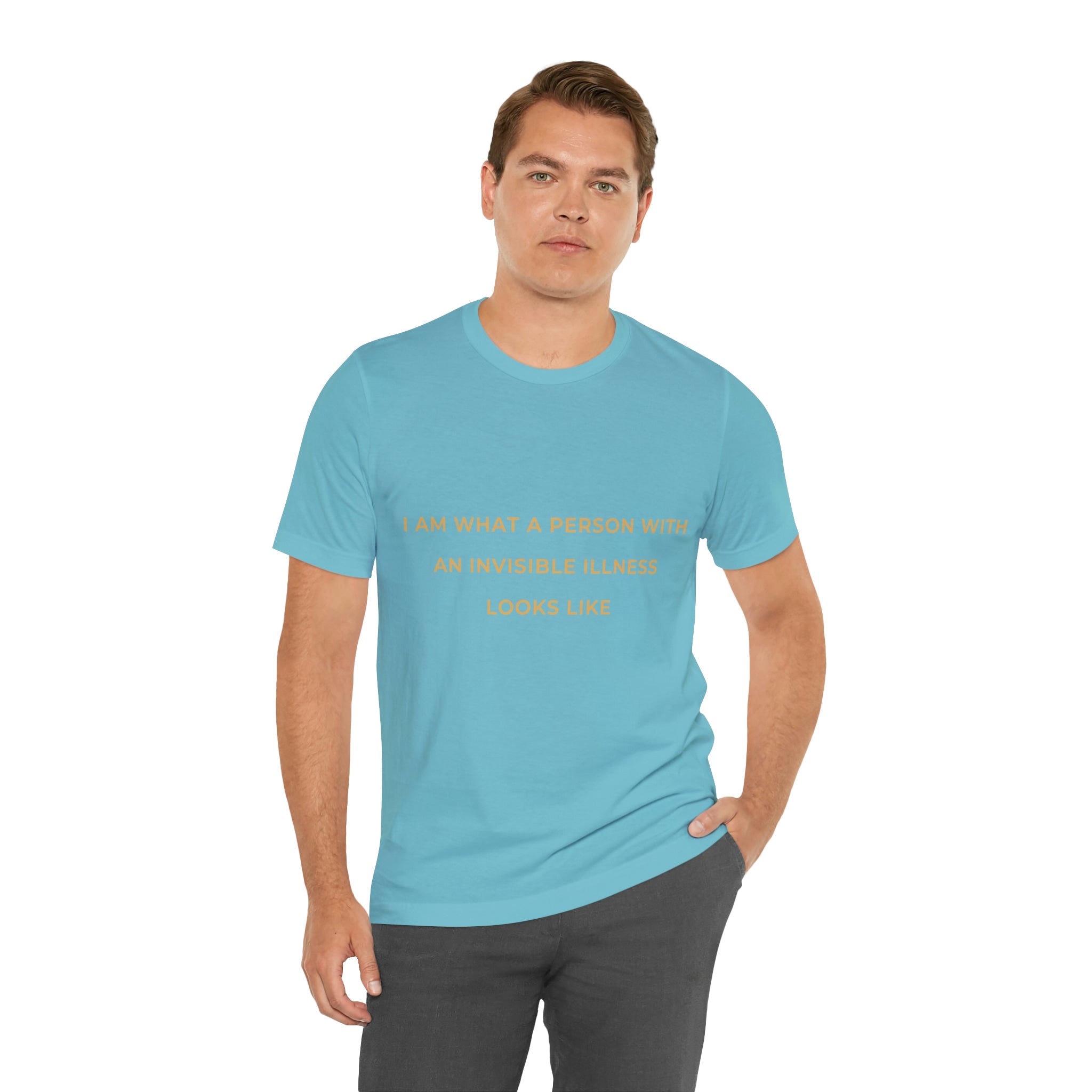 I Am What A Person With An Invisible Illness Looks Like - Unisex Jersey Short Sleeve Tee