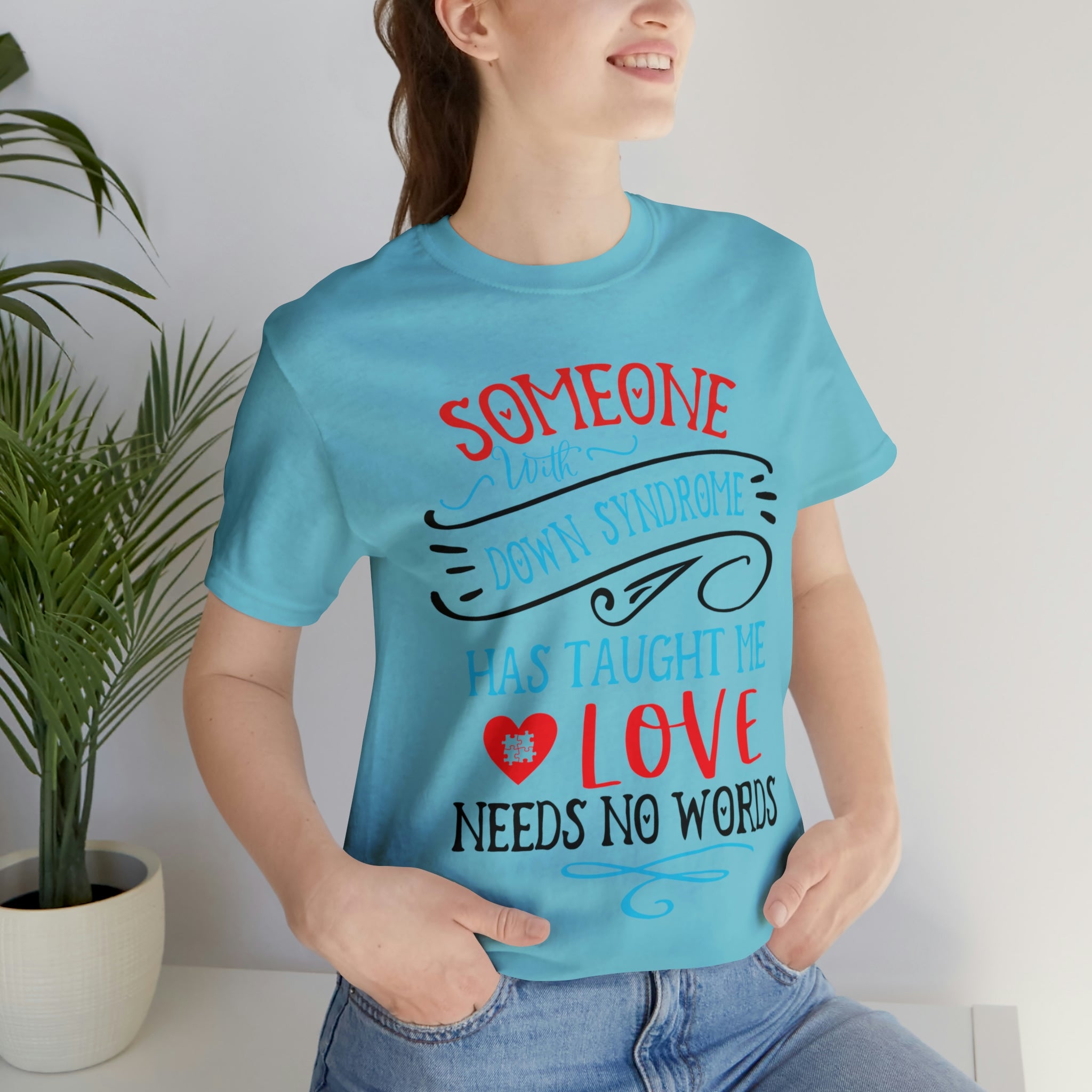 Someone with Down Syndrome Has Taught Me Love Needs No Words - Unisex Jersey Short Sleeve Tee