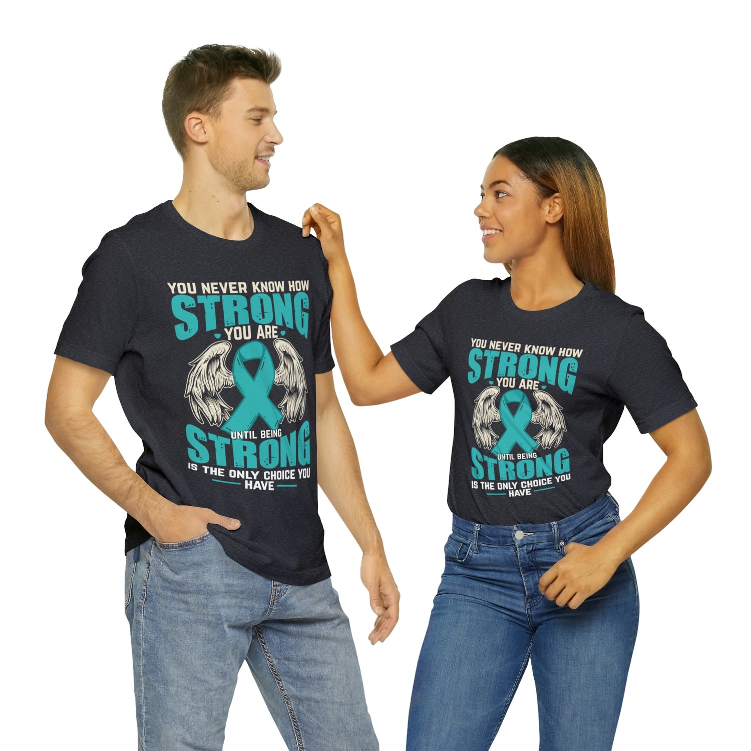 You Never Know How Strong You Are - Unisex Jersey Short Sleeve Tee