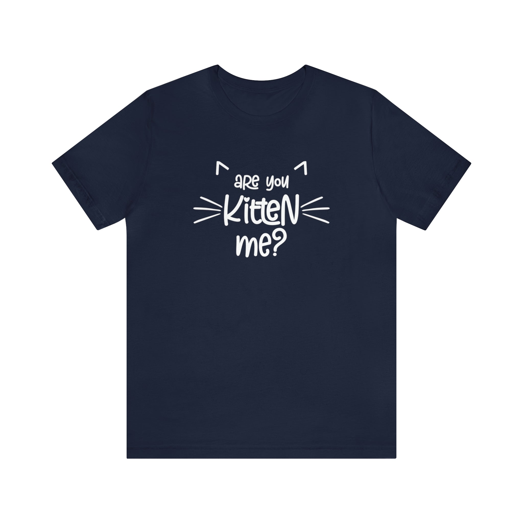 Are You Kitten Me - Unisex Jersey Short Sleeve Tee