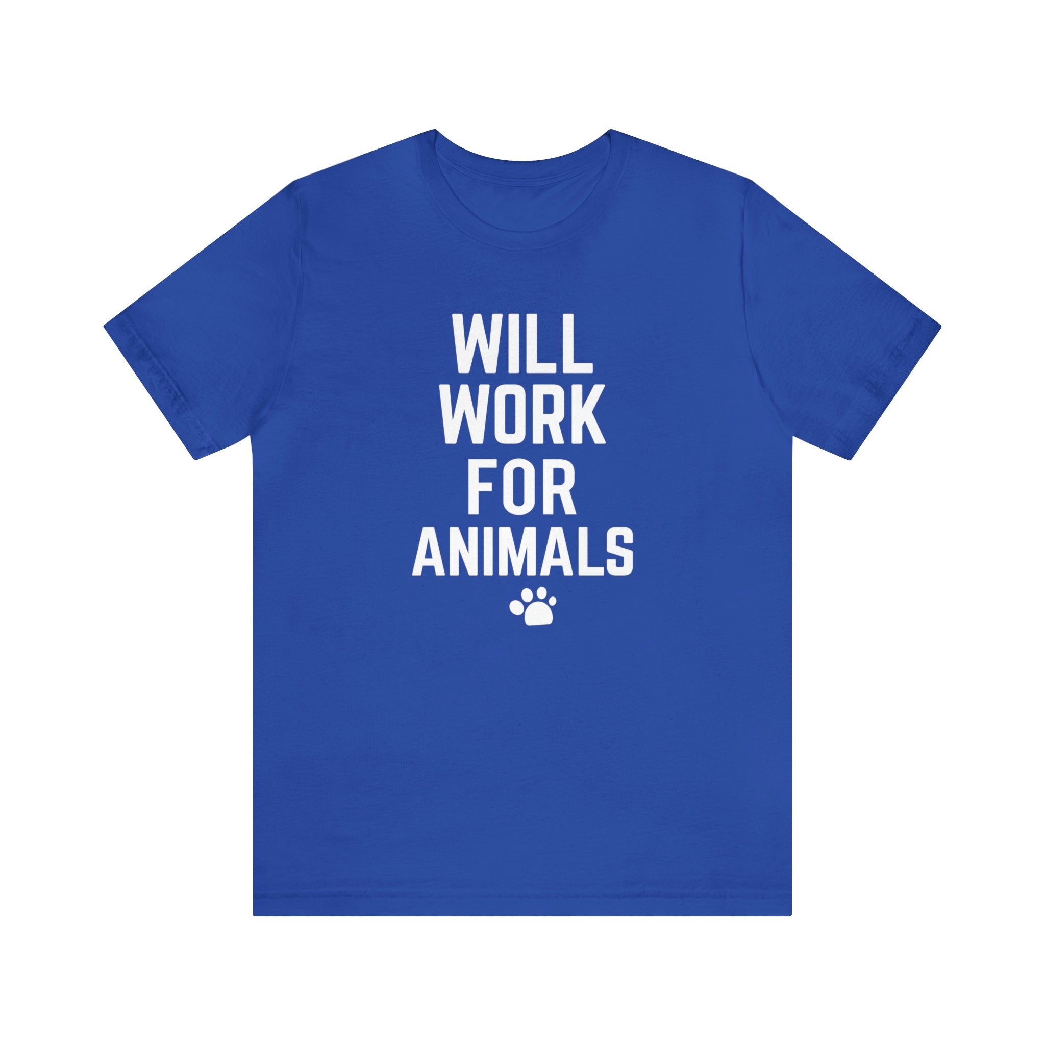 Will Work For Animals - Unisex Jersey Short Sleeve Tee