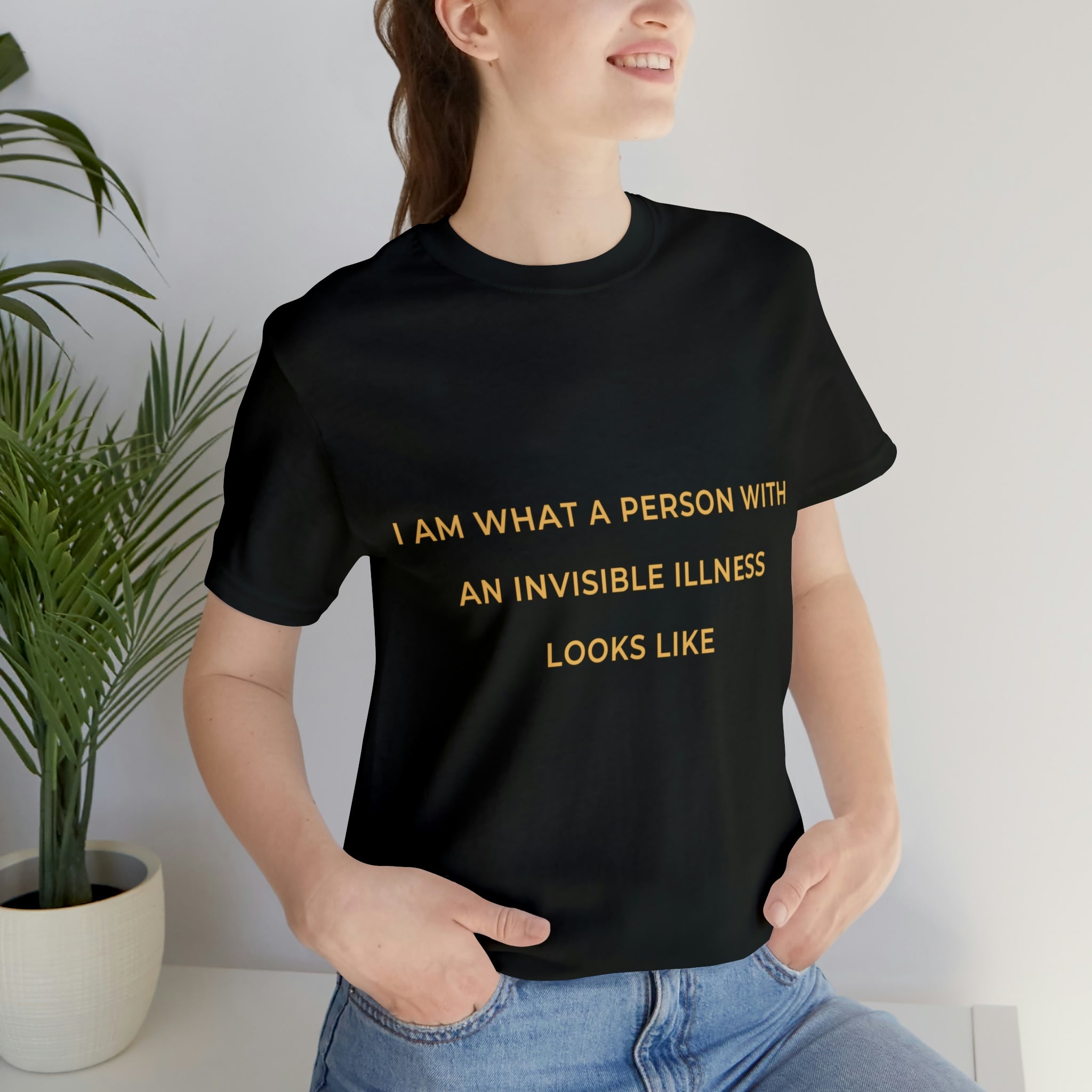 I Am What A Person With An Invisible Illness Looks Like - Unisex Jersey Short Sleeve Tee