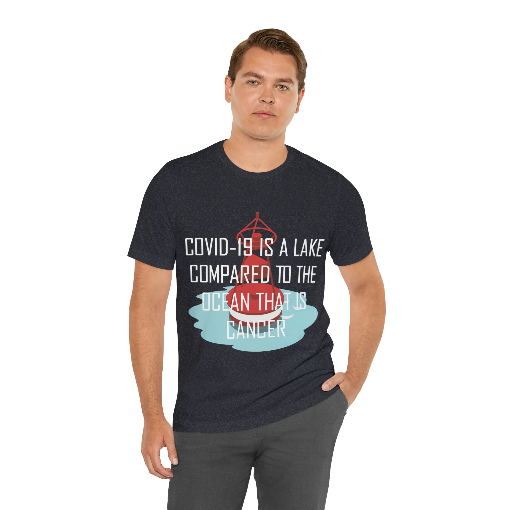 Covid-19 Is A Lake Compared To The Ocean That Is Cancer - Unisex Jersey Short Sleeve Tee