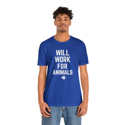 Will Work For Animals - Unisex Jersey Short Sleeve Tee