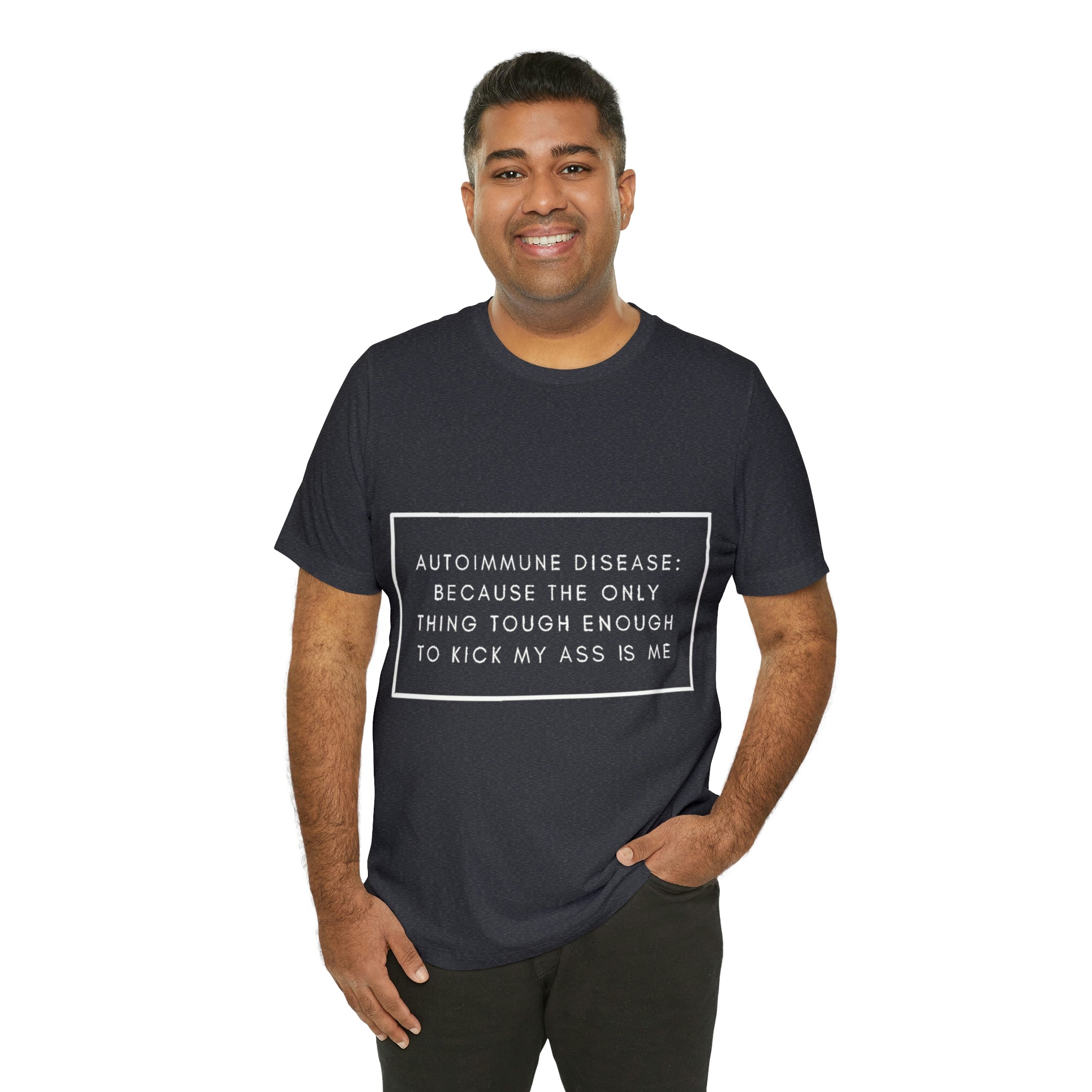 Autoimmune Disease: Because The Only Thing Tough Enough To Kick My Ass Is Me - Unisex Jersey Short Sleeve Tee