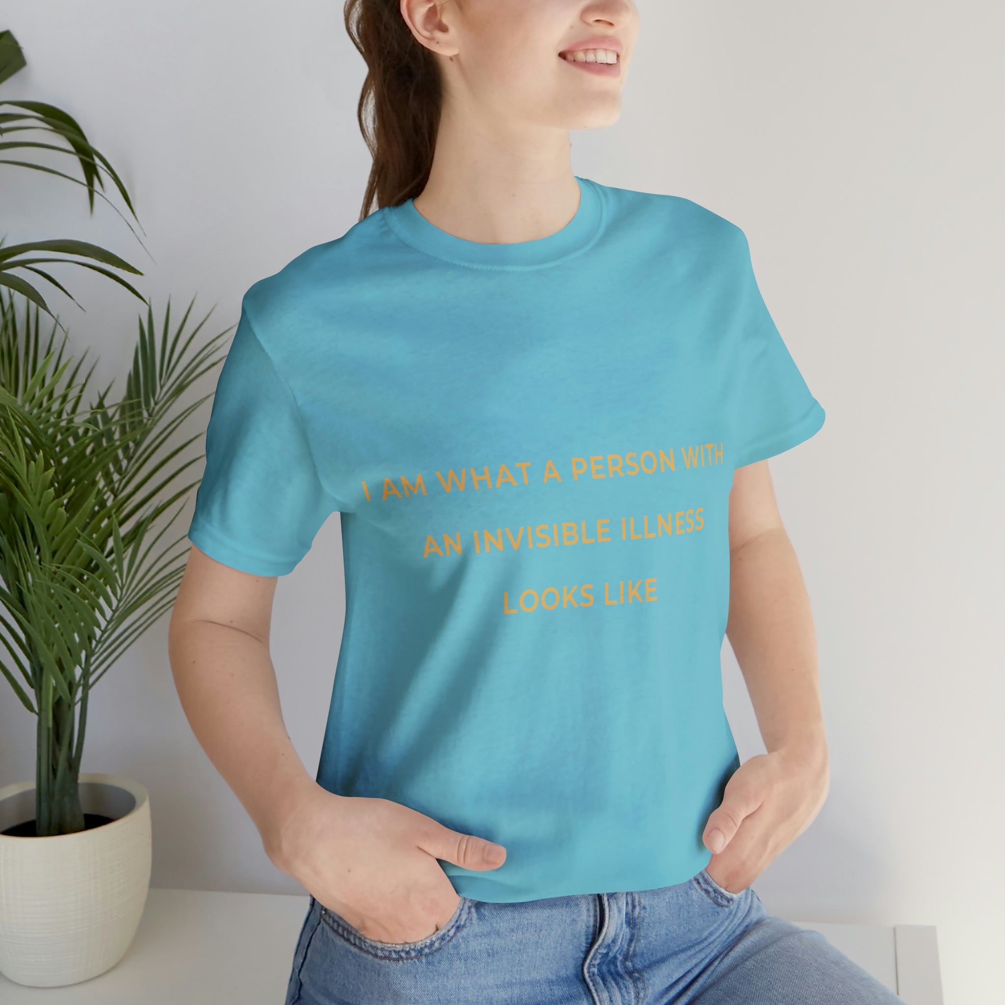 I Am What A Person With An Invisible Illness Looks Like - Unisex Jersey Short Sleeve Tee