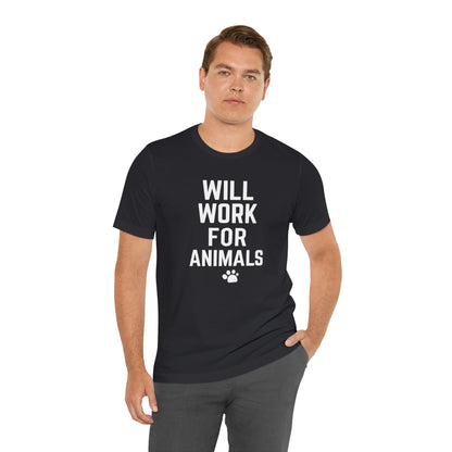 Will Work For Animals - Unisex Jersey Short Sleeve Tee