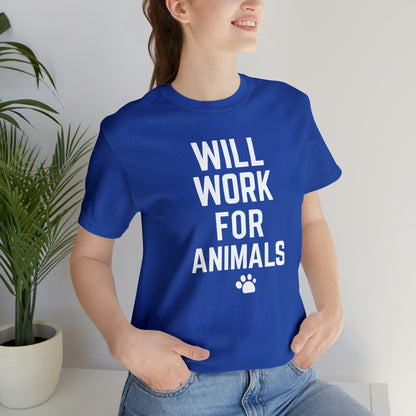 Will Work For Animals - Unisex Jersey Short Sleeve Tee