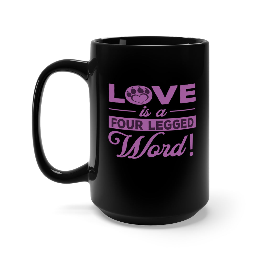 Love Is A Four Legged Word - Large 15oz Black Mug